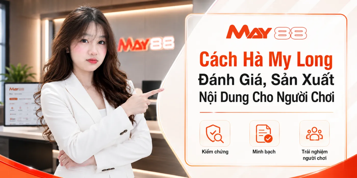 Quy trình Hà My Long kiểm chứng và trình bày nội dung cá cược