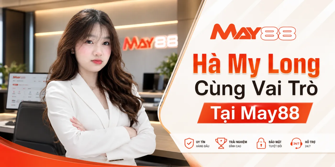 Hà My Long và hành trình xây dựng uy tín tại May88